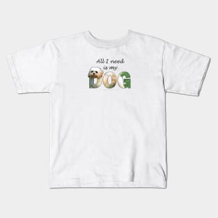 All I need is my dog - Cavachon oil painting word art Kids T-Shirt